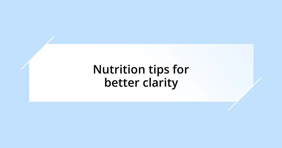 Nutrition tips for better clarity