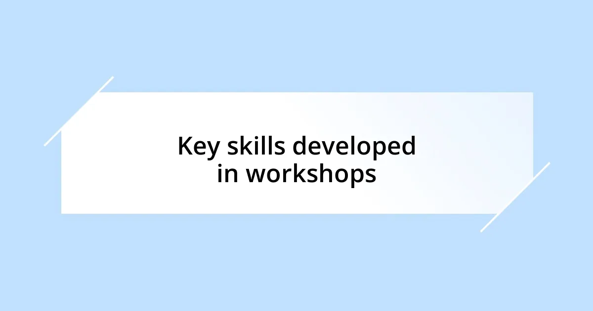 Key skills developed in workshops