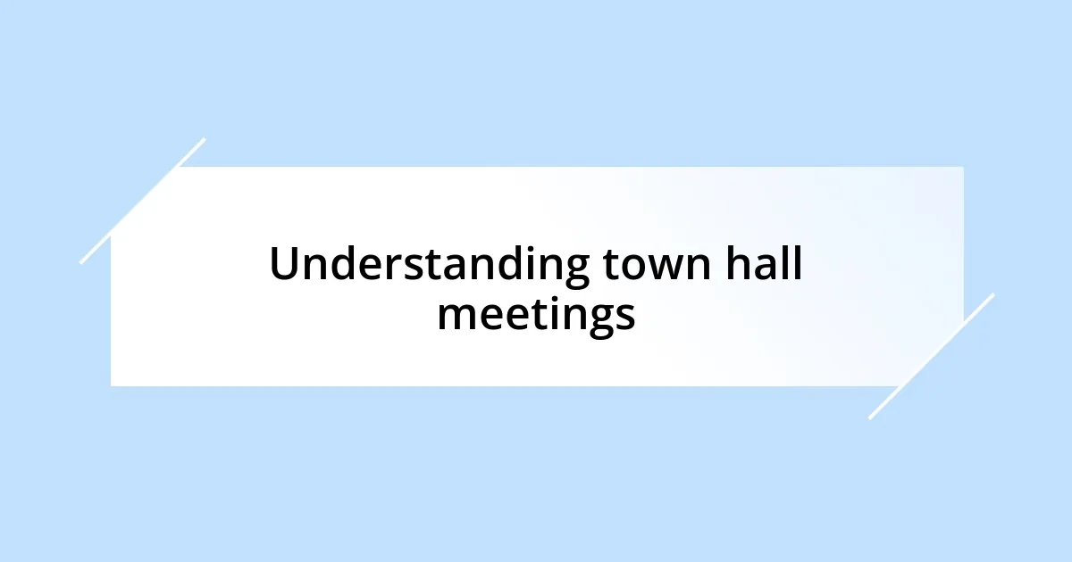 Understanding town hall meetings