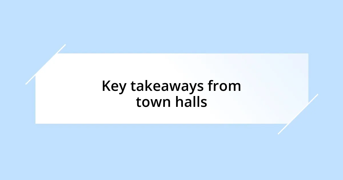 Key takeaways from town halls