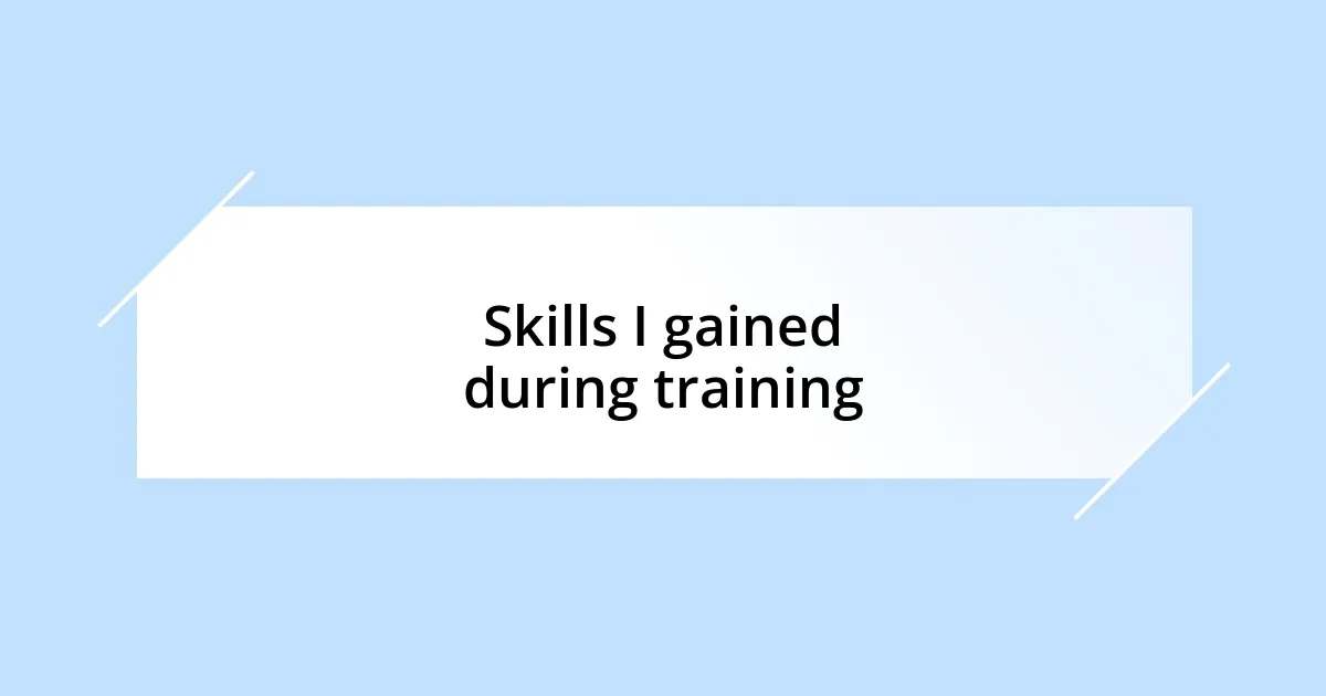 Skills I gained during training