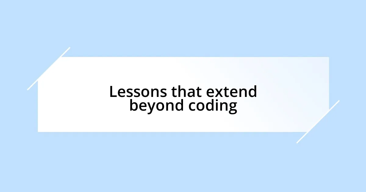 Lessons that extend beyond coding