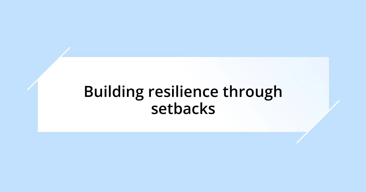 Building resilience through setbacks