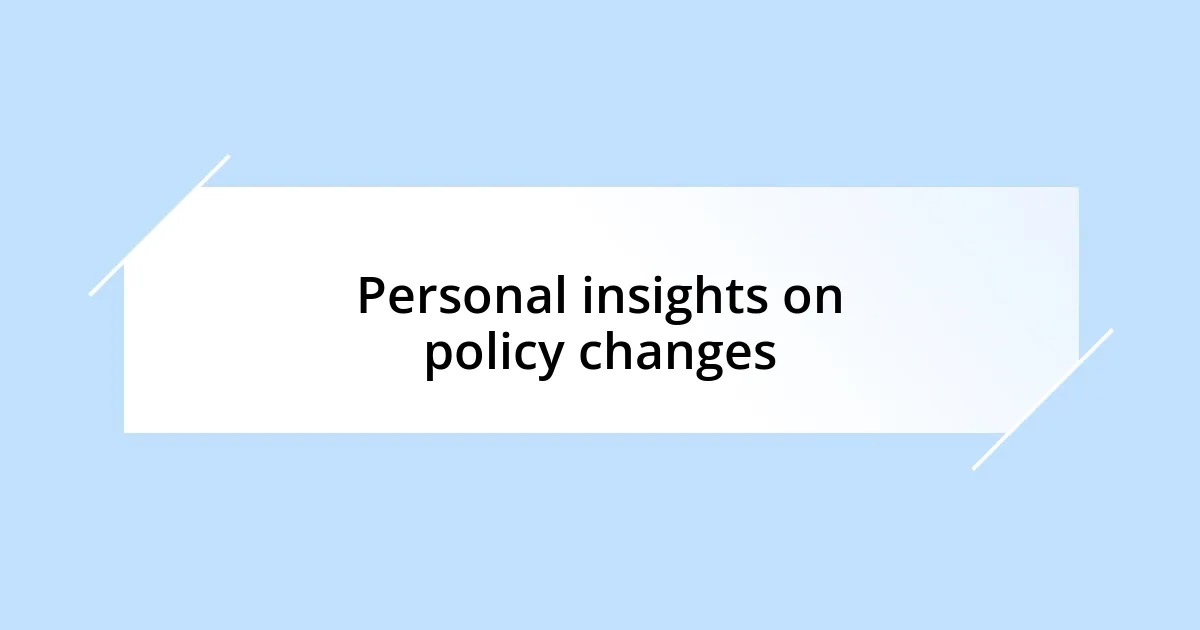 Personal insights on policy changes