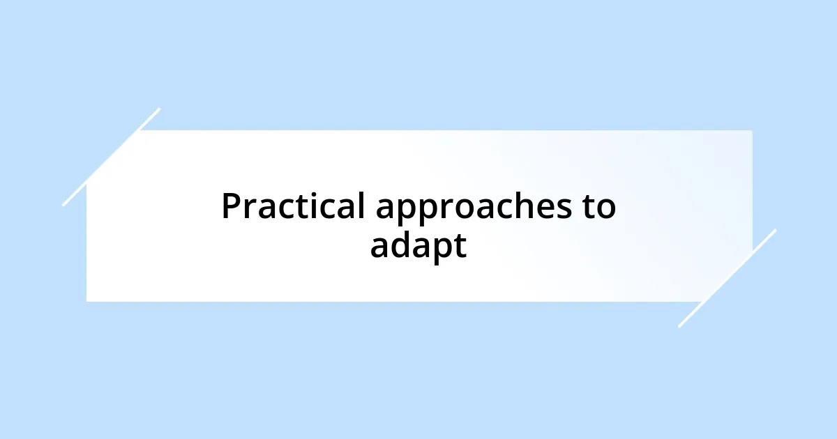 Practical approaches to adapt