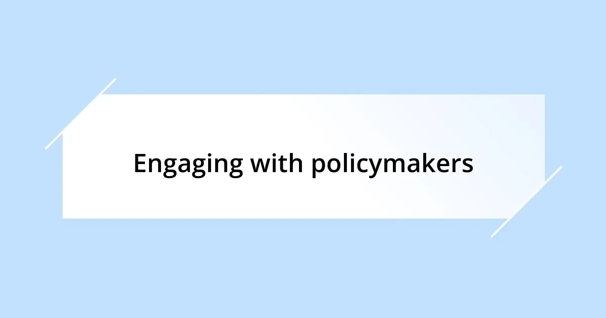 Engaging with policymakers