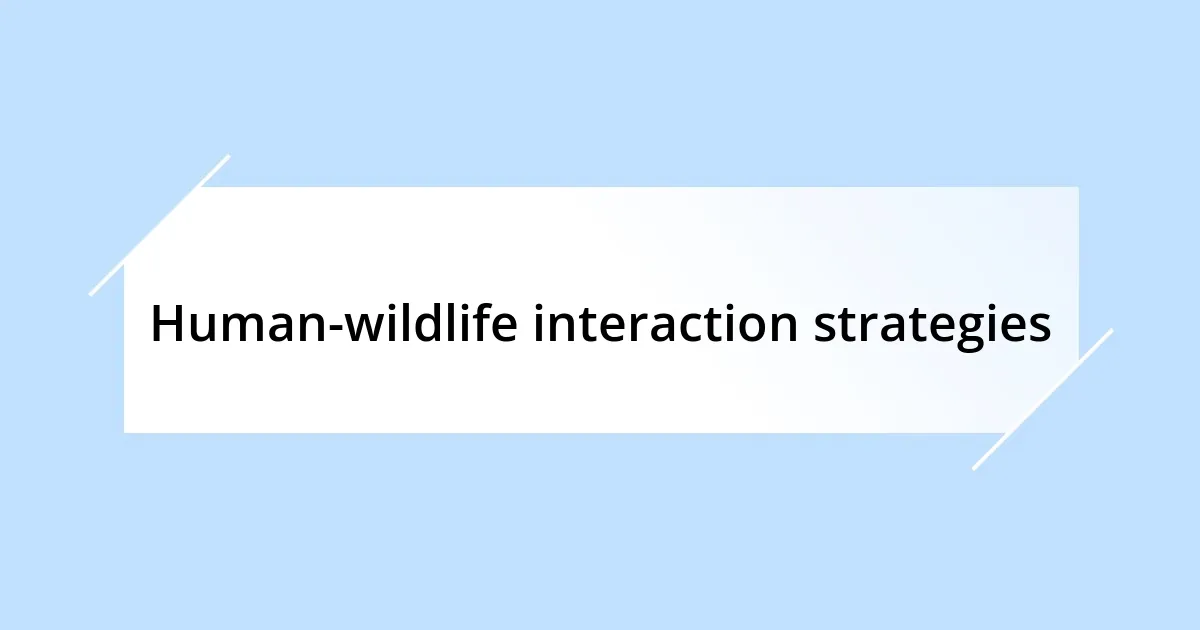 Human-wildlife interaction strategies