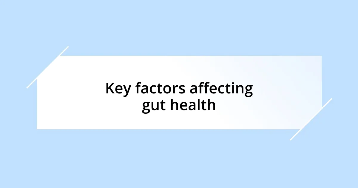 Key factors affecting gut health