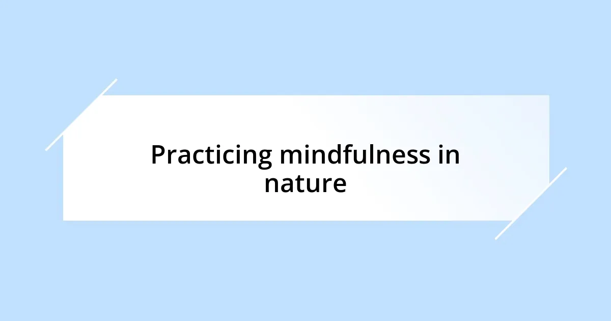 Practicing mindfulness in nature