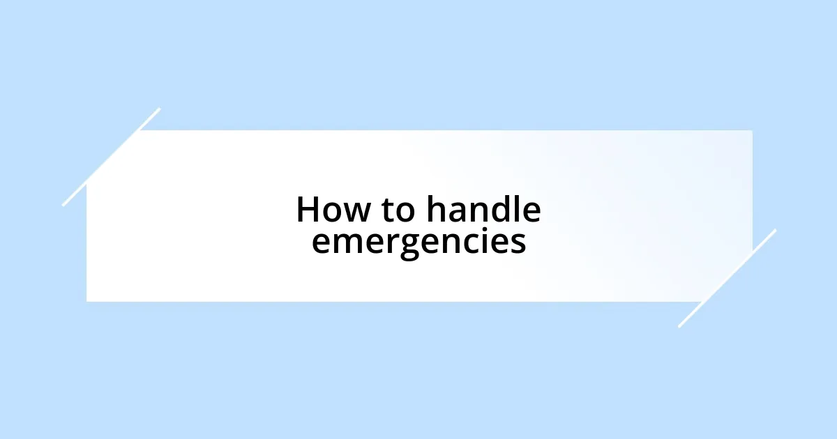 How to handle emergencies