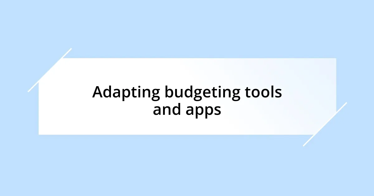 Adapting budgeting tools and apps