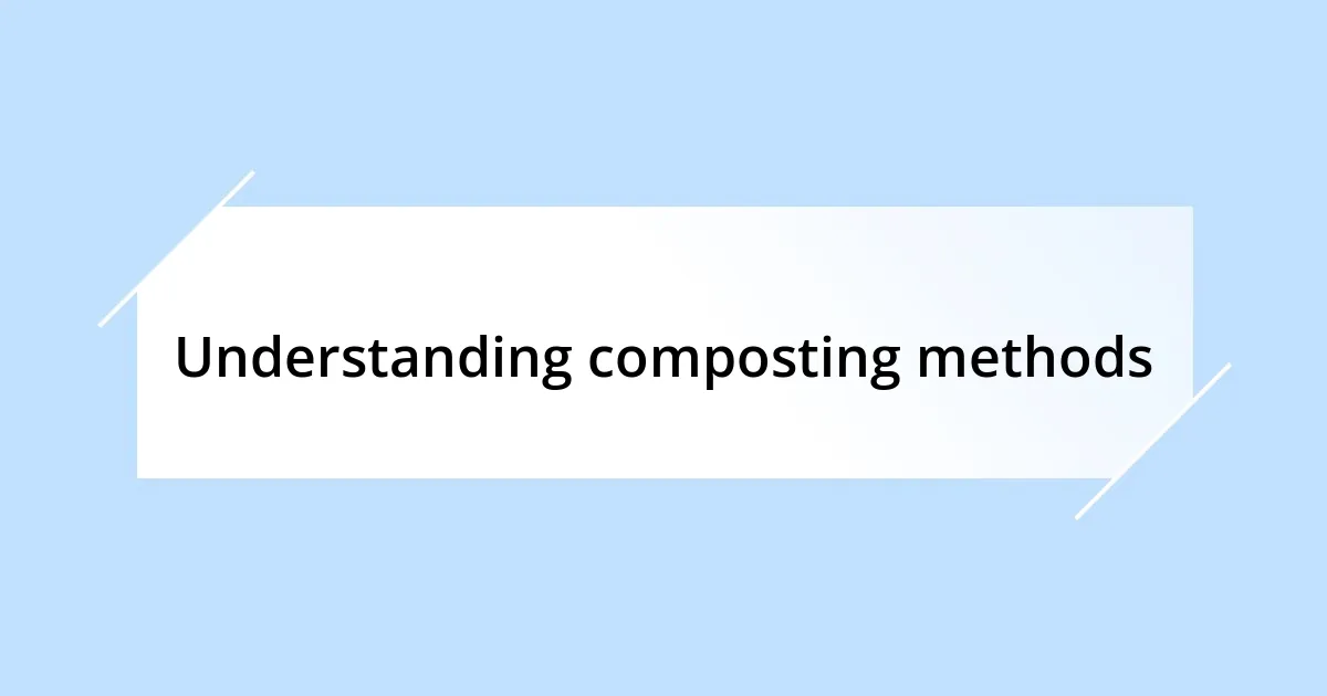 Understanding composting methods