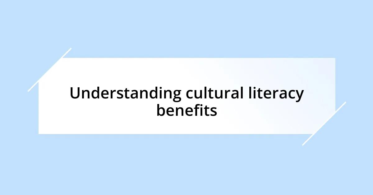 Understanding cultural literacy benefits