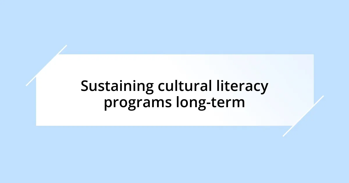 Sustaining cultural literacy programs long-term