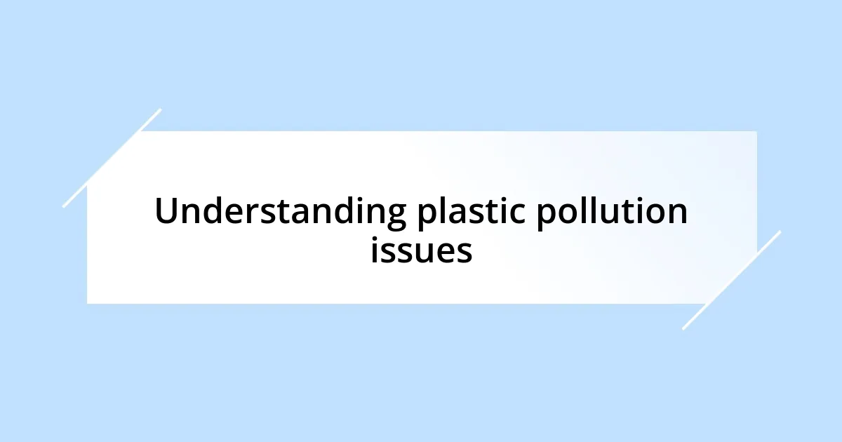 Understanding plastic pollution issues