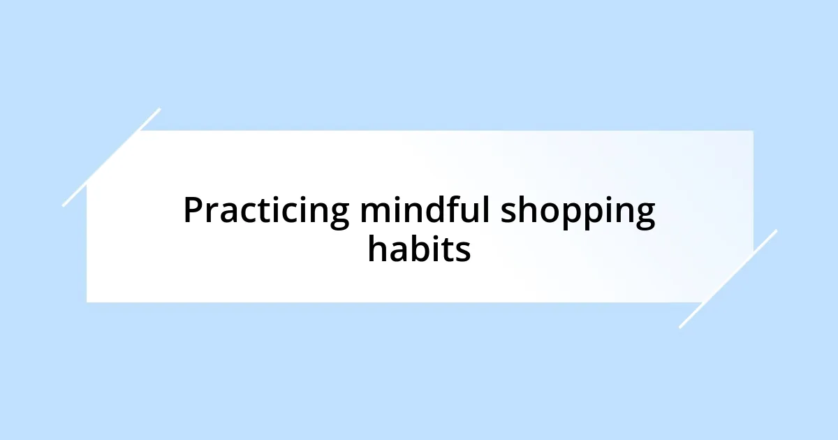 Practicing mindful shopping habits