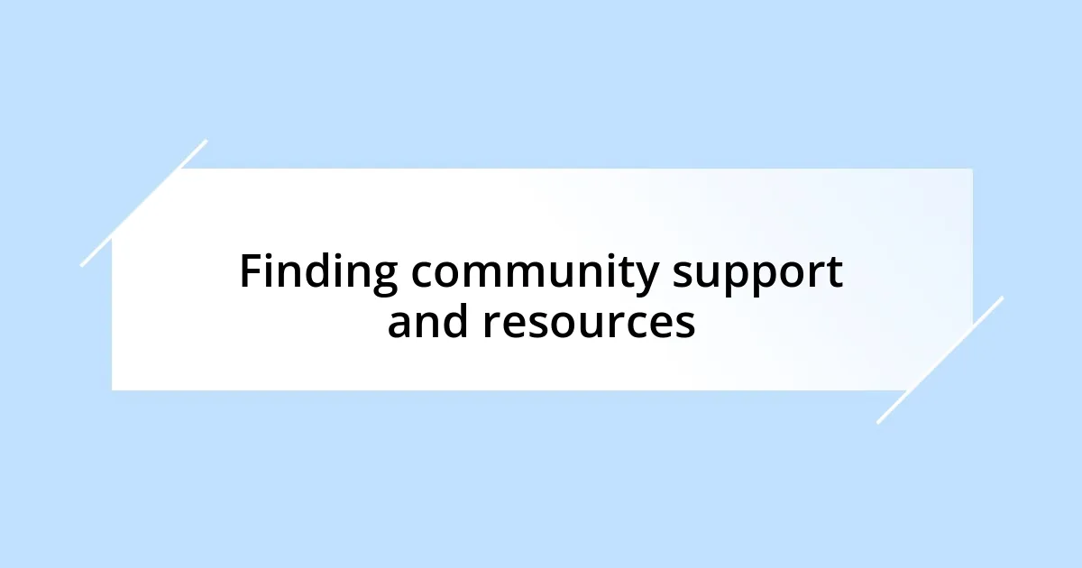 Finding community support and resources