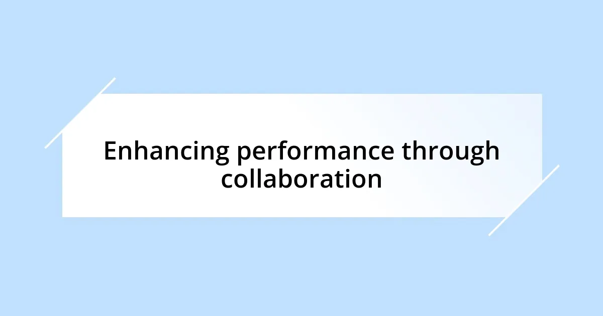 Enhancing performance through collaboration