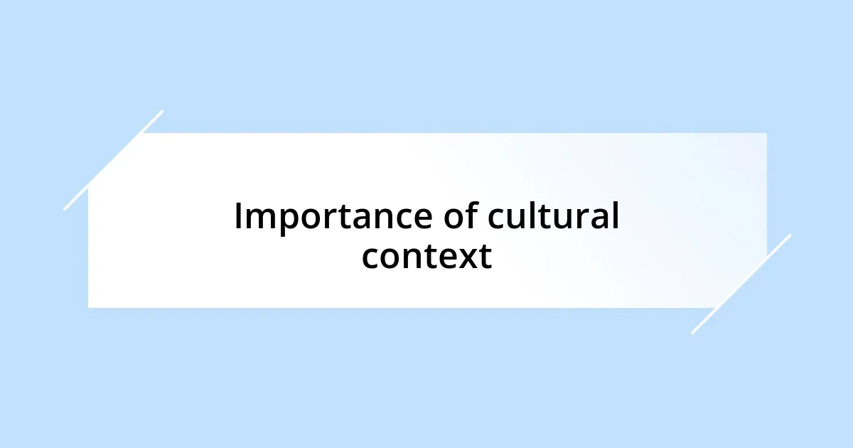 Importance of cultural context