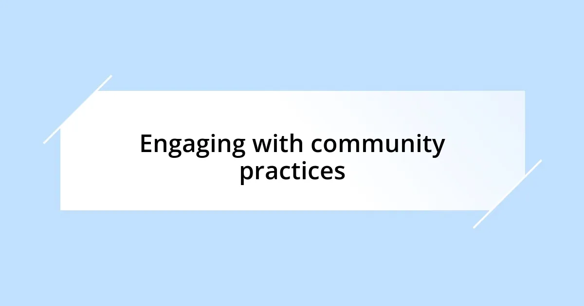 Engaging with community practices