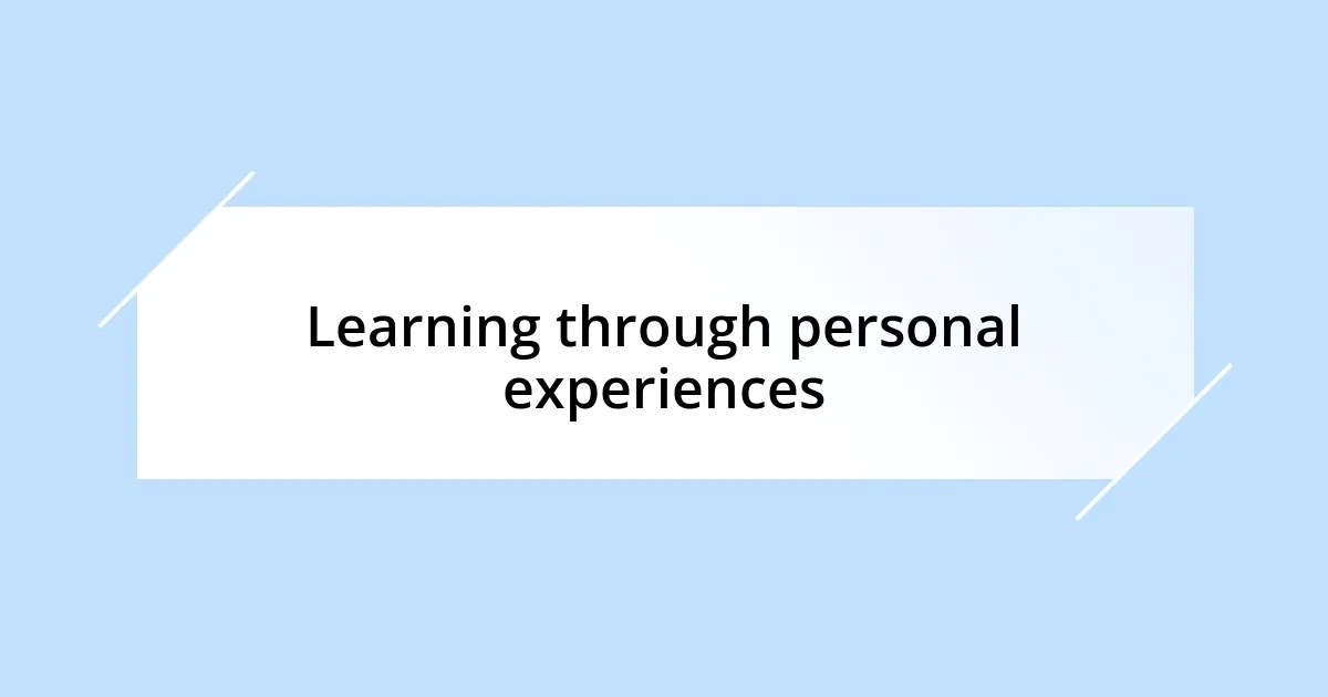 Learning through personal experiences