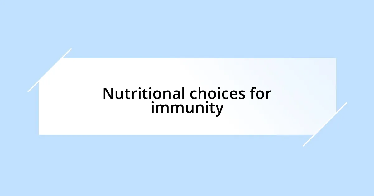 Nutritional choices for immunity