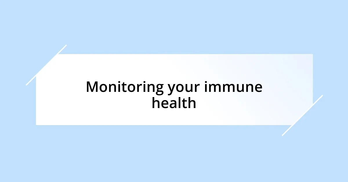 Monitoring your immune health