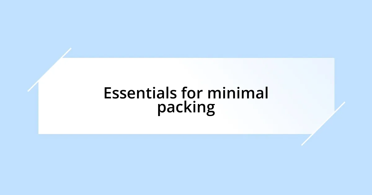 Essentials for minimal packing