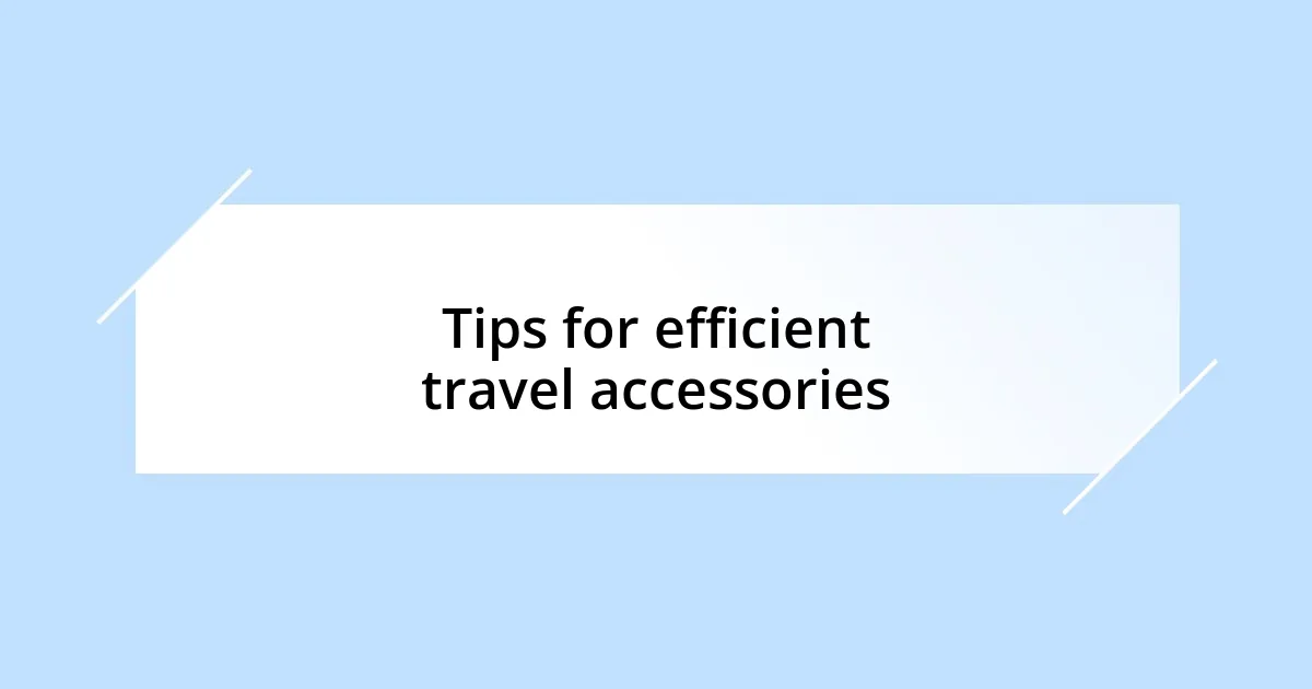 Tips for efficient travel accessories