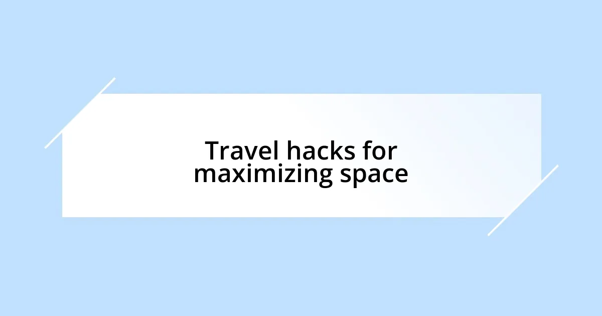 Travel hacks for maximizing space